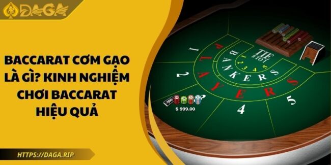 Baccarat Cơm Gạo Là Gì? Kinh Nghiệm Chơi Baccarat Hiệu Quả 2 Baccarat cơm gạo