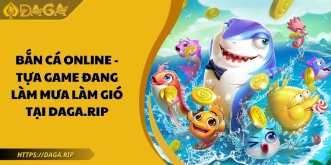 Bắn Cá Online - Tựa Game Đang Làm Mưa Làm Gió Tại DAGA 3 Bắn cá online