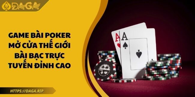 Game Bài Poker Mở Cửa Thế Giới Bài Bạc Trực Tuyến Đỉnh Cao 4 Game bài Poker